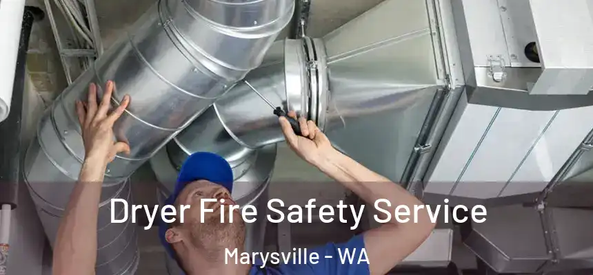 Dryer Fire Safety Service Marysville - WA