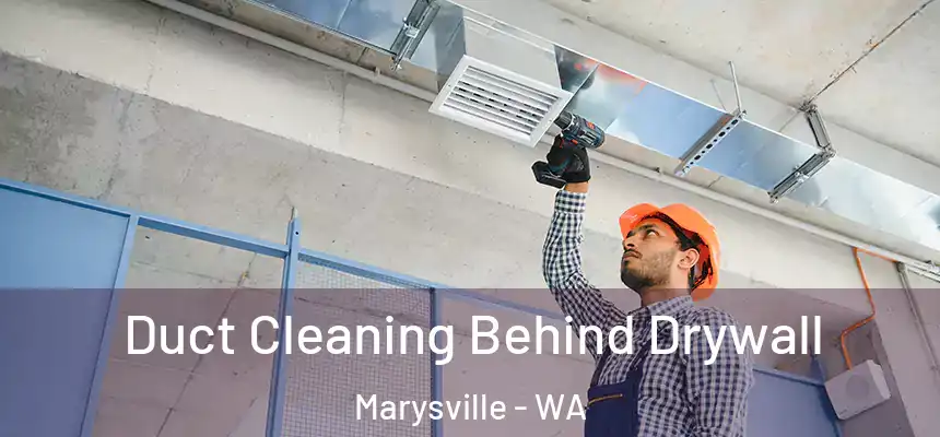 Duct Cleaning Behind Drywall Marysville - WA