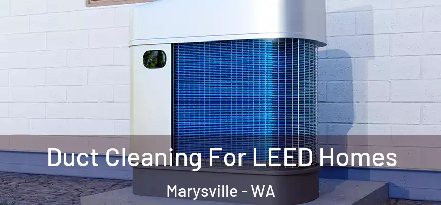 Duct Cleaning For LEED Homes Marysville - WA