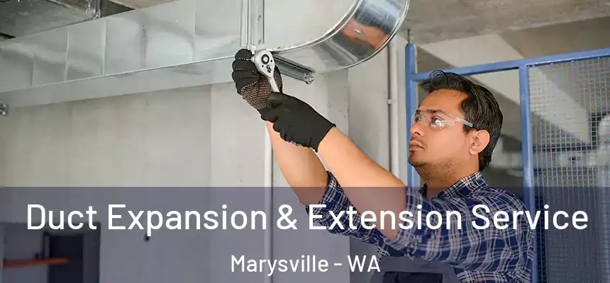 Duct Expansion & Extension Service Marysville - WA