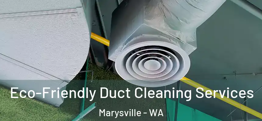 Eco-Friendly Duct Cleaning Services Marysville - WA