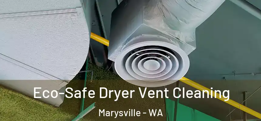  Eco-Safe Dryer Vent Cleaning Marysville - WA