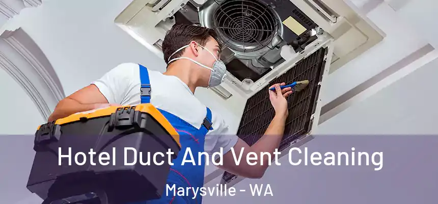 Hotel Duct And Vent Cleaning Marysville - WA