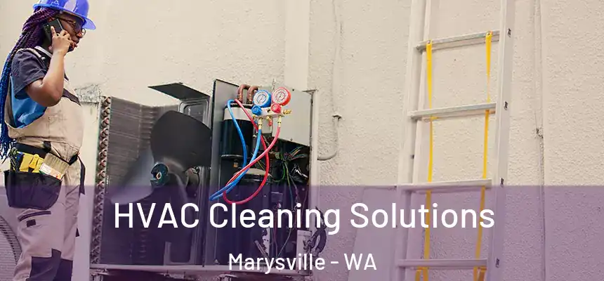  HVAC Cleaning Solutions Marysville - WA