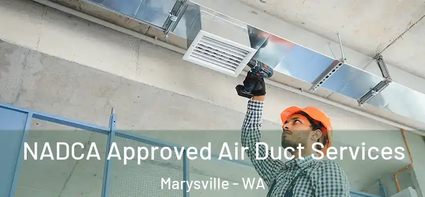 NADCA Approved Air Duct Services Marysville - WA