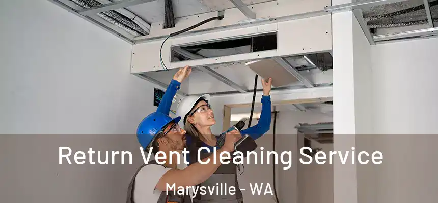  Return Vent Cleaning Service Marysville - WA